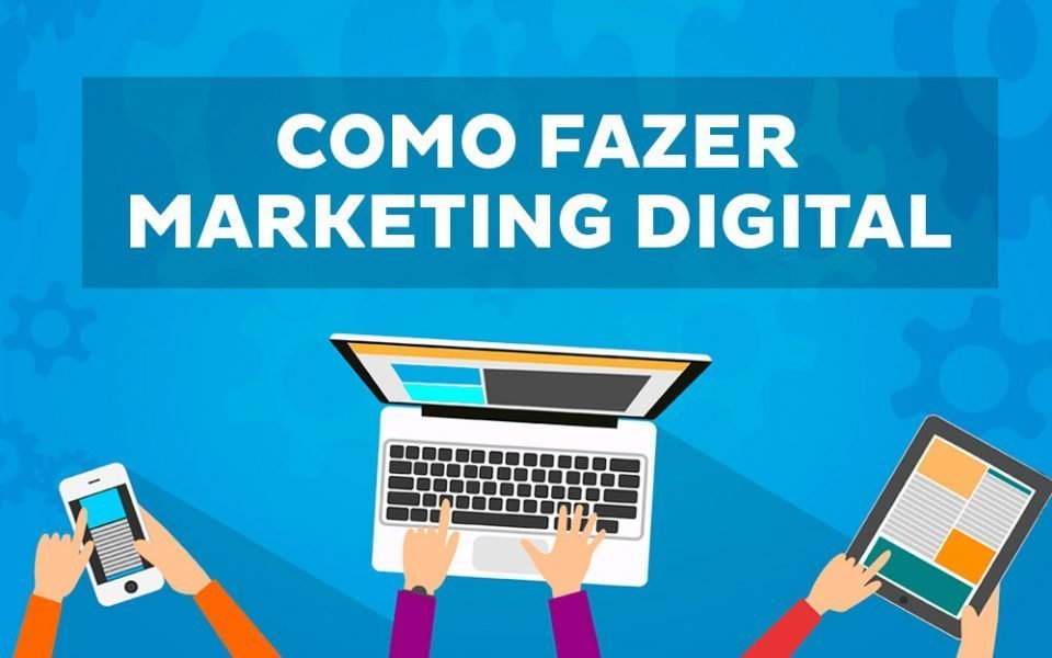 Como Fazer Marketing Digital? Saiba Como Fazer